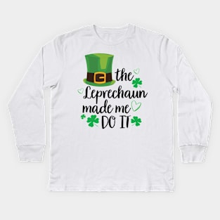 The Leprechaun Made Me Do It Shirt Funny St Patricks Day Leprechaun Kids Long Sleeve T-Shirt
